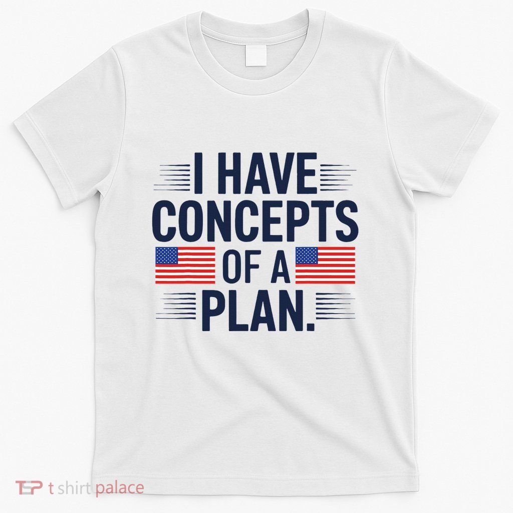 I Have Concepts Of A Plan Funny Pro Kamala Harris T-Shirt