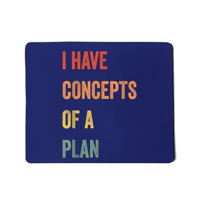 I Have Concepts Of A Plan Funny Quote Mousepad