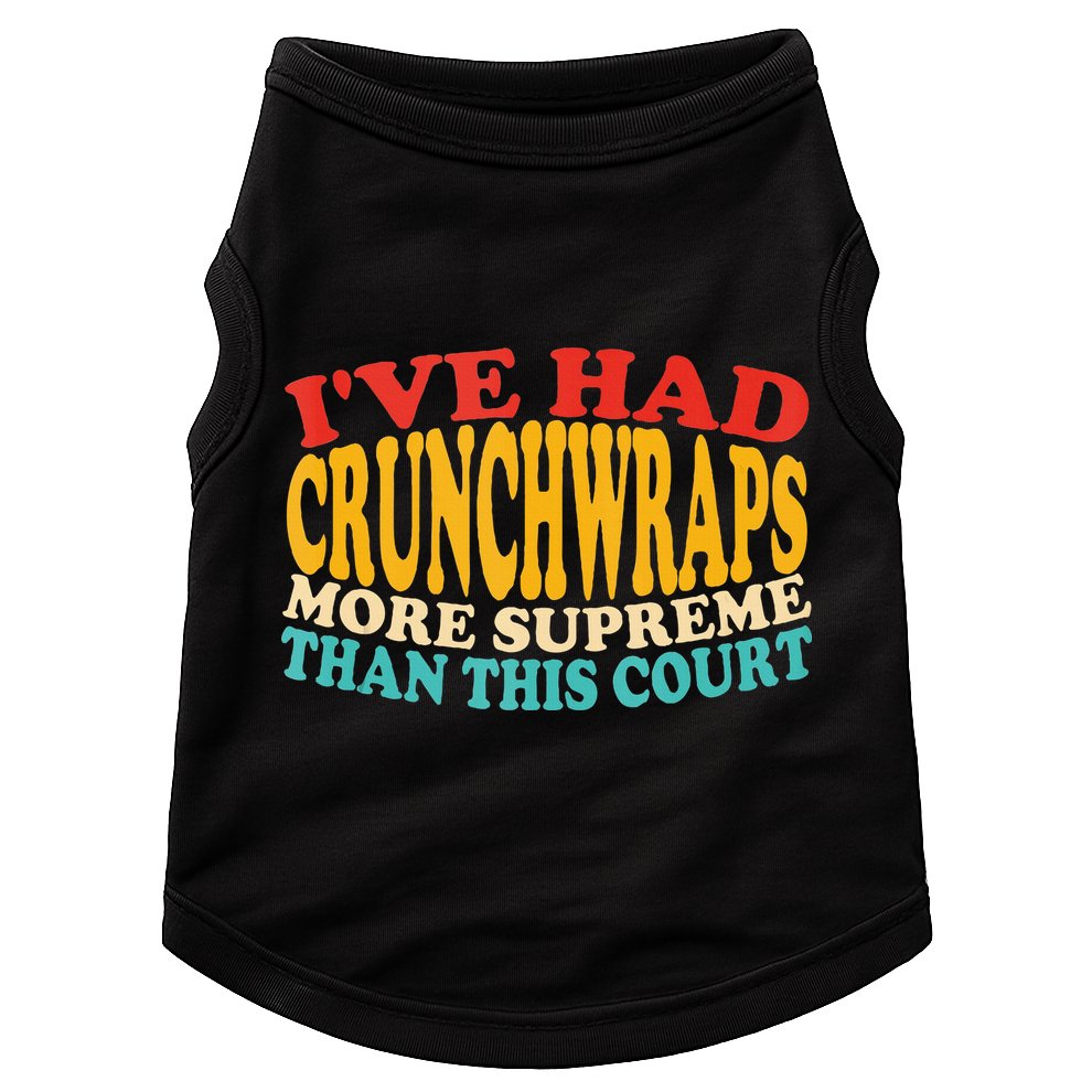 IVe Had Crunchwraps More Supreme Than This Court Doggie Tank