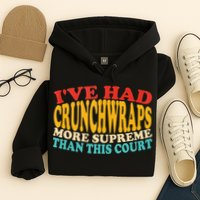 IVe Had Crunchwraps More Supreme Than This Court Hoodie