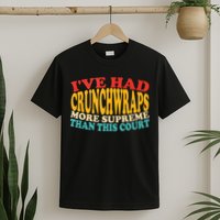 IVe Had Crunchwraps More Supreme Than This Court T-Shirt