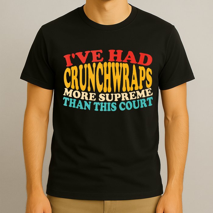 IVe Had Crunchwraps More Supreme Than This Court T-Shirt