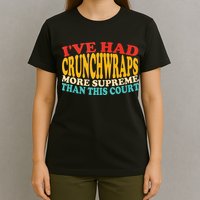 IVe Had Crunchwraps More Supreme Than This Court T-Shirt