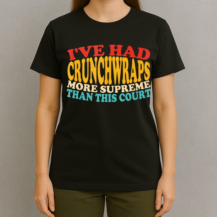 IVe Had Crunchwraps More Supreme Than This Court T-Shirt