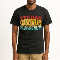 IVe Had Crunchwraps More Supreme Than This Court Tall T-Shirt