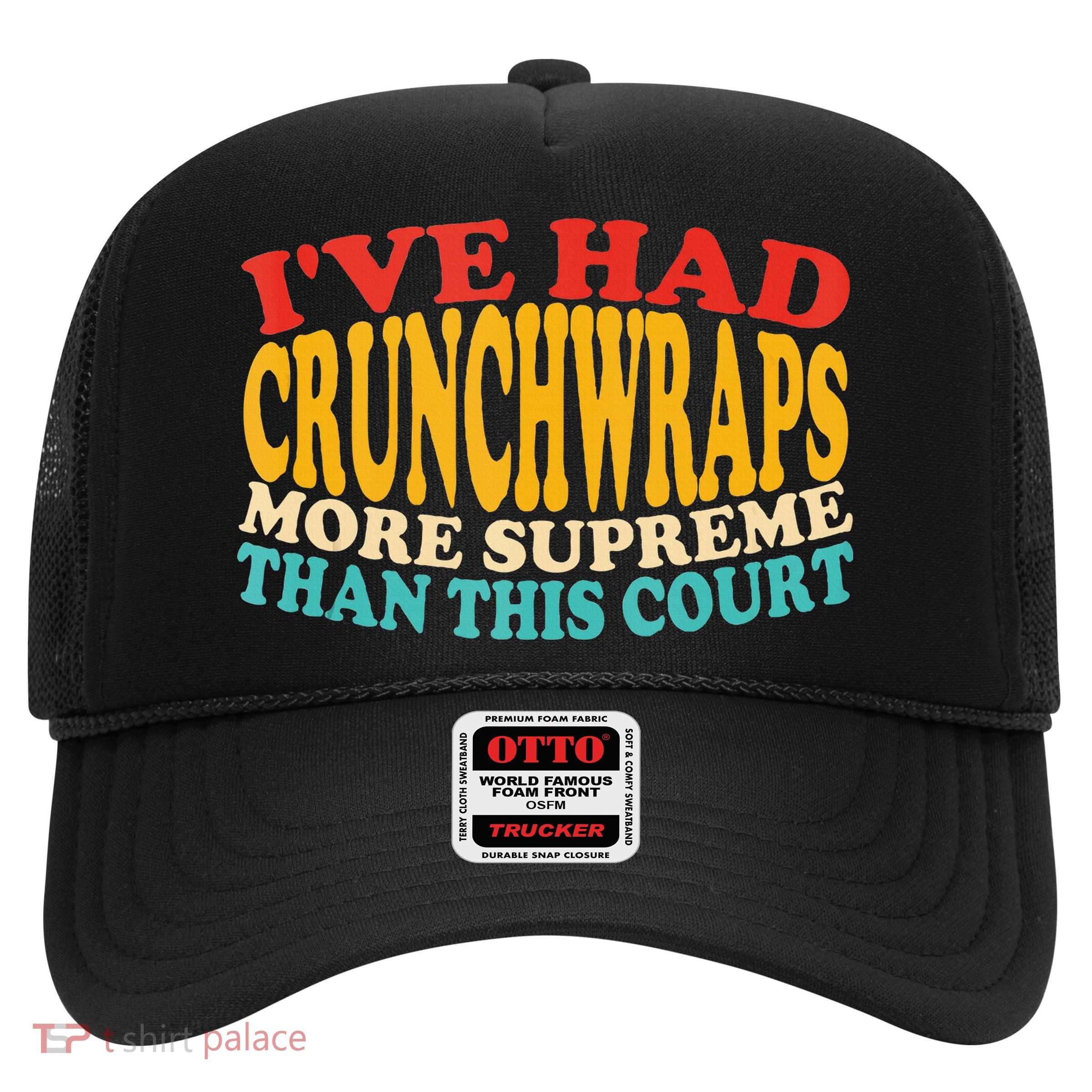 IVe Had Crunchwraps More Supreme Than This Court Trucker Hat