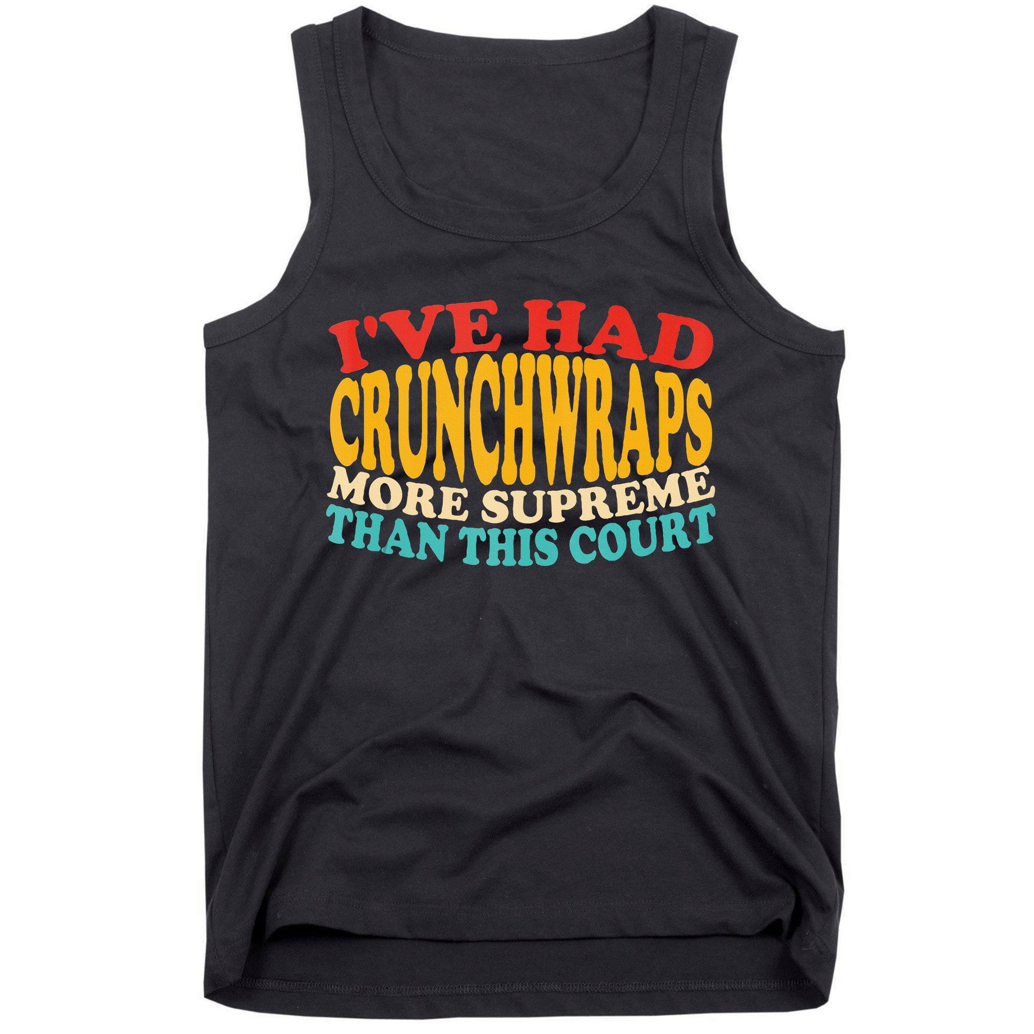 IVe Had Crunchwraps More Supreme Than This Court Tank Top