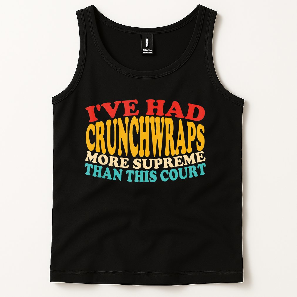 IVe Had Crunchwraps More Supreme Than This Court Tank Top