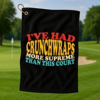 IVe Had Crunchwraps More Supreme Than This Court Golf Towel
