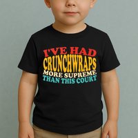 IVe Had Crunchwraps More Supreme Than This Court Toddler T-Shirt