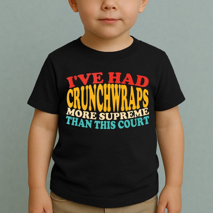 IVe Had Crunchwraps More Supreme Than This Court Toddler T-Shirt
