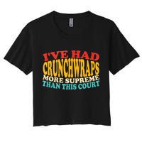 IVe Had Crunchwraps More Supreme Than This Court Women's Crop Top Tee