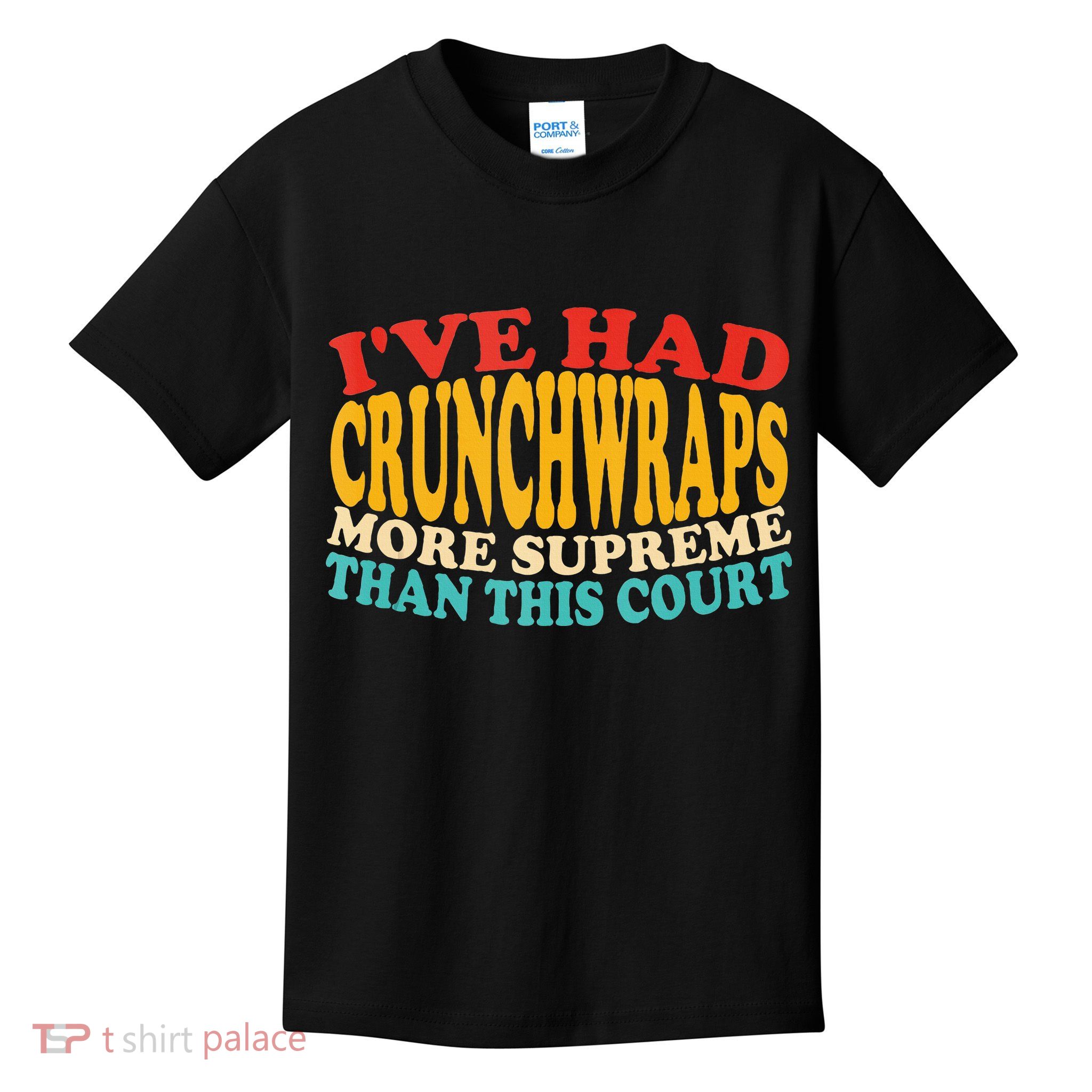 IVe Had Crunchwraps More Supreme Than This Court Kids T-Shirt