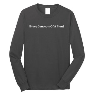 I Have Concepts Of A Plan Long Sleeve Shirt