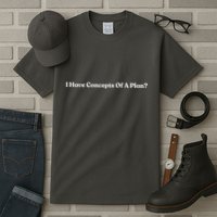 I Have Concepts Of A Plan Tall T-Shirt