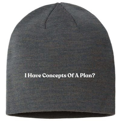 I Have Concepts Of A Plan Sustainable Beanie