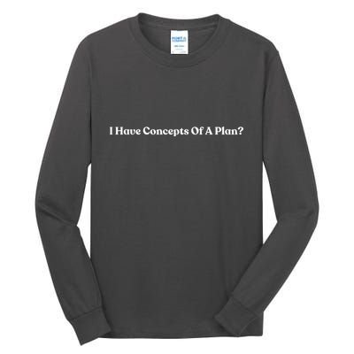 I Have Concepts Of A Plan Tall Long Sleeve T-Shirt