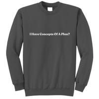 I Have Concepts Of A Plan Tall Sweatshirt