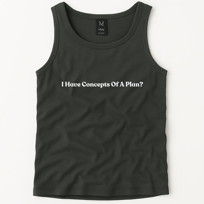 I Have Concepts Of A Plan Tank Top