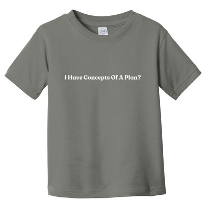 I Have Concepts Of A Plan Toddler T-Shirt