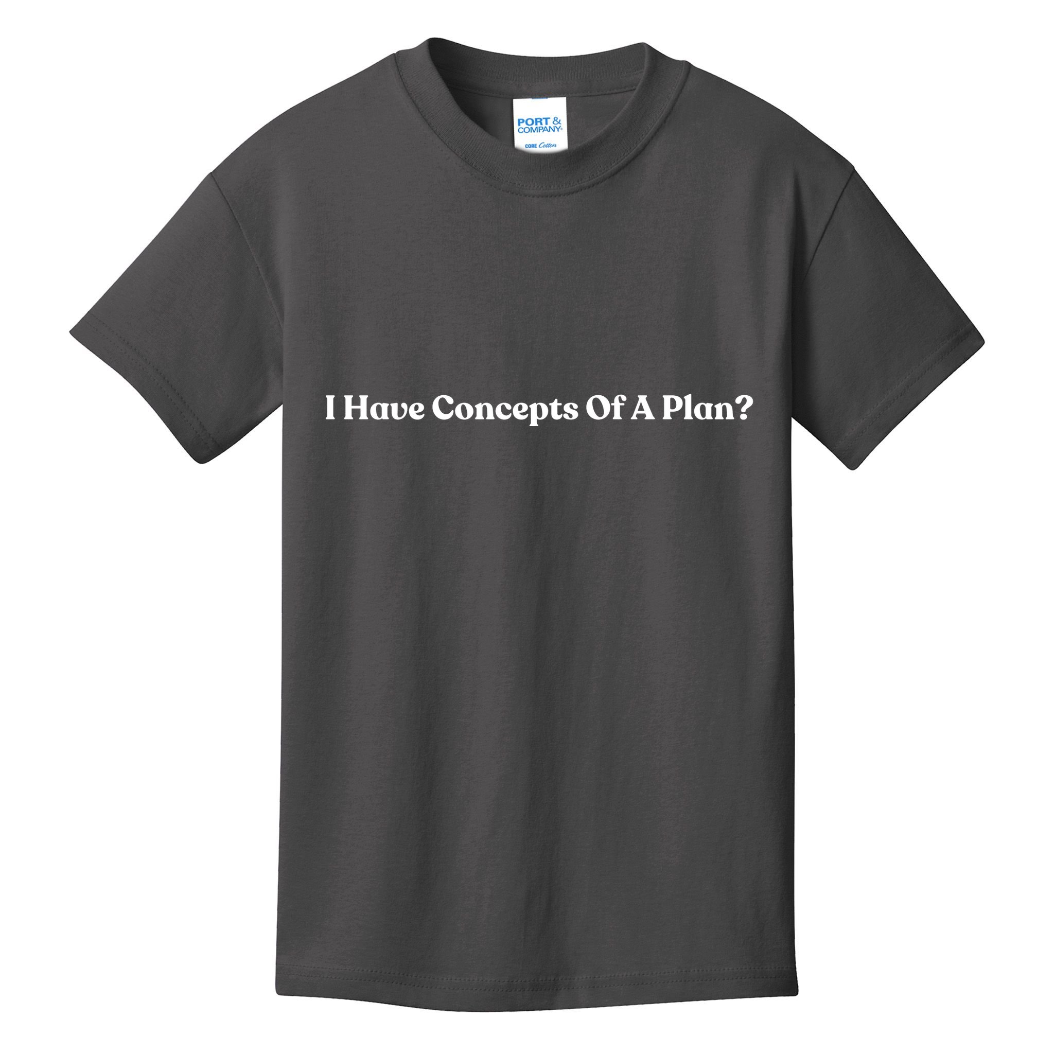 I Have Concepts Of A Plan Kids T-Shirt