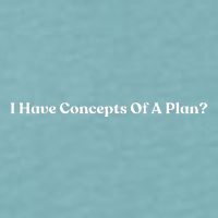 I Have Concepts Of A Plan Sueded Cloud Jersey T-Shirt