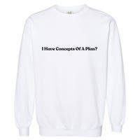 I Have Concepts Of A Plan Garment-Dyed Sweatshirt
