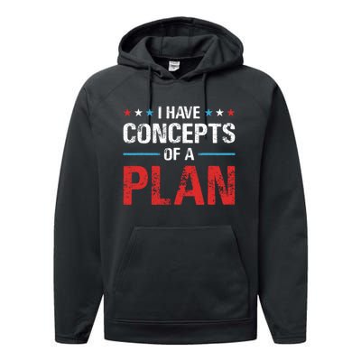 I Have Concepts Of A Plan Political 2024 Performance Fleece Hoodie