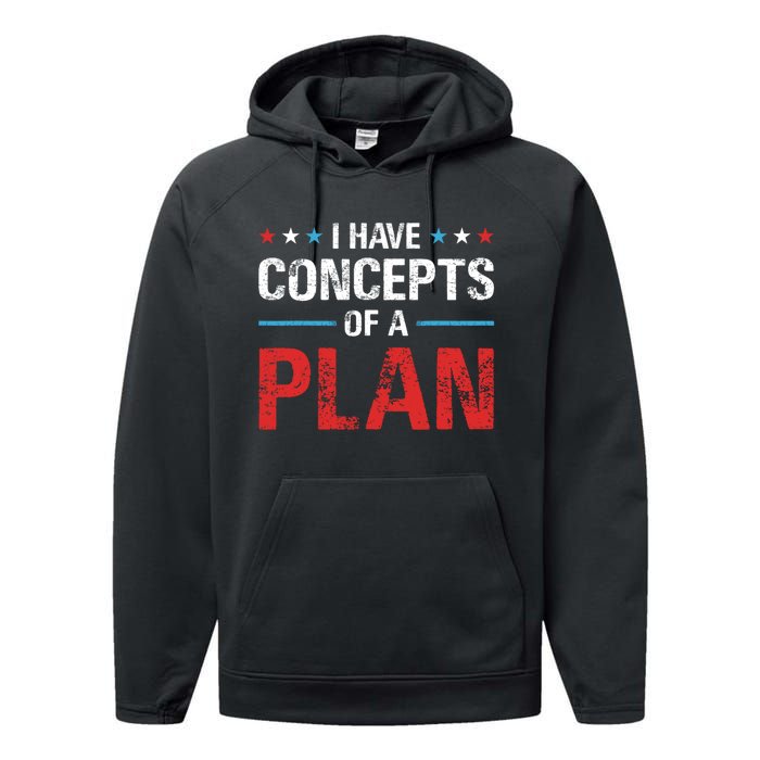 I Have Concepts Of A Plan Political 2024 Performance Fleece Hoodie