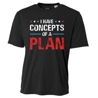 I Have Concepts Of A Plan Political 2024 Cooling Performance Crew T-Shirt