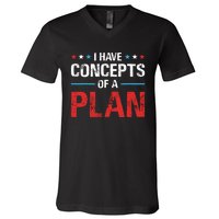 I Have Concepts Of A Plan Political 2024 V-Neck T-Shirt