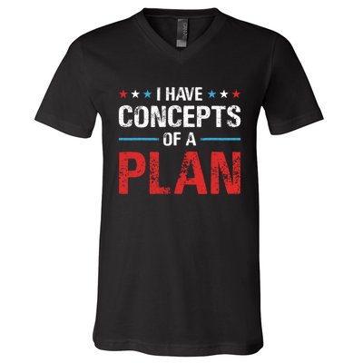 I Have Concepts Of A Plan Political 2024 V-Neck T-Shirt