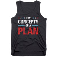 I Have Concepts Of A Plan Political 2024 Tank Top