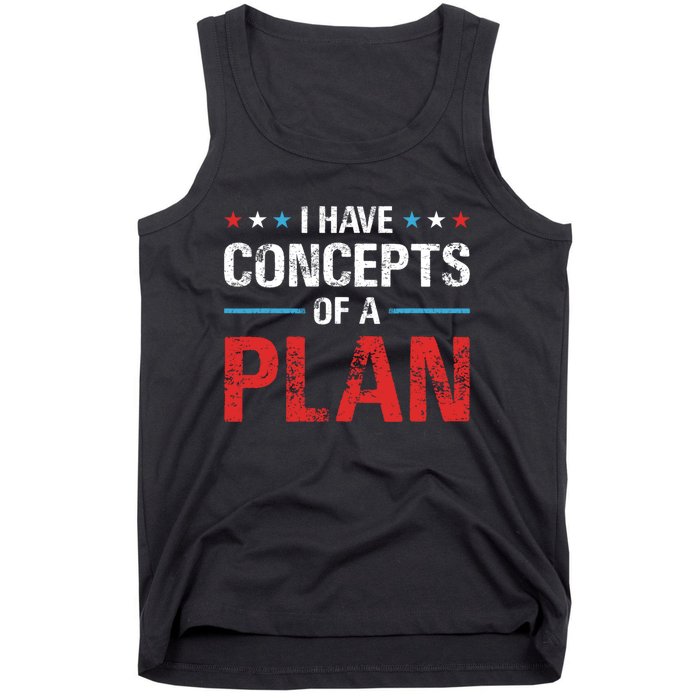 I Have Concepts Of A Plan Political 2024 Tank Top