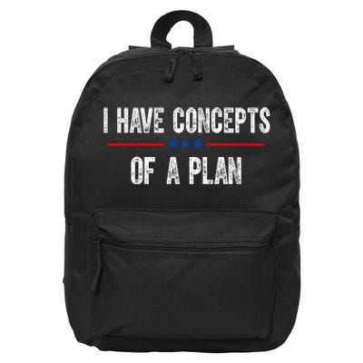 I Have Concepts Of A Plan Political 2024 16 in Basic Backpack