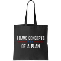 I Have Concepts Of A Plan Political 2024 Tote Bag