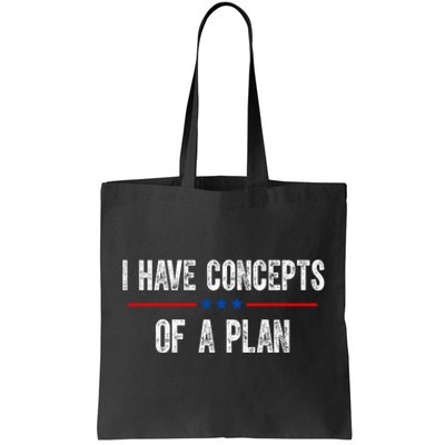 I Have Concepts Of A Plan Political 2024 Tote Bag