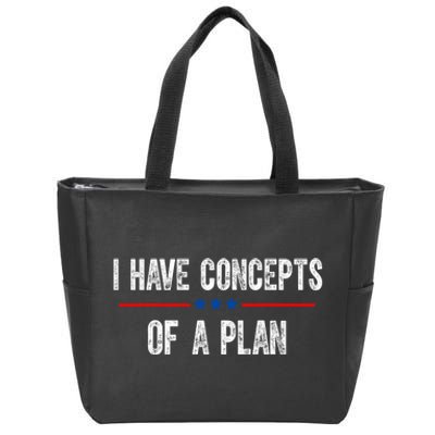 I Have Concepts Of A Plan Political 2024 Zip Tote Bag