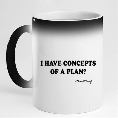 I Have Concepts Of A Plan Political 2024 11oz Black Color Changing Mug