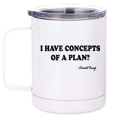 I Have Concepts Of A Plan Political 2024 12 oz Stainless Steel Tumbler Cup