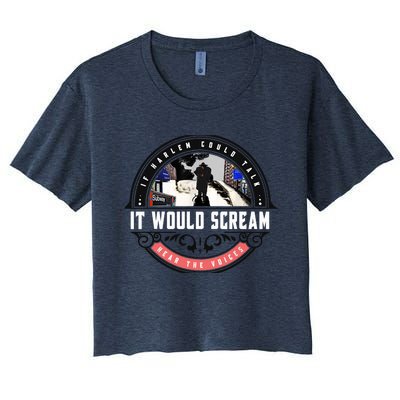 If Harlem Could Talk It Would Scream. Women's Crop Top Tee