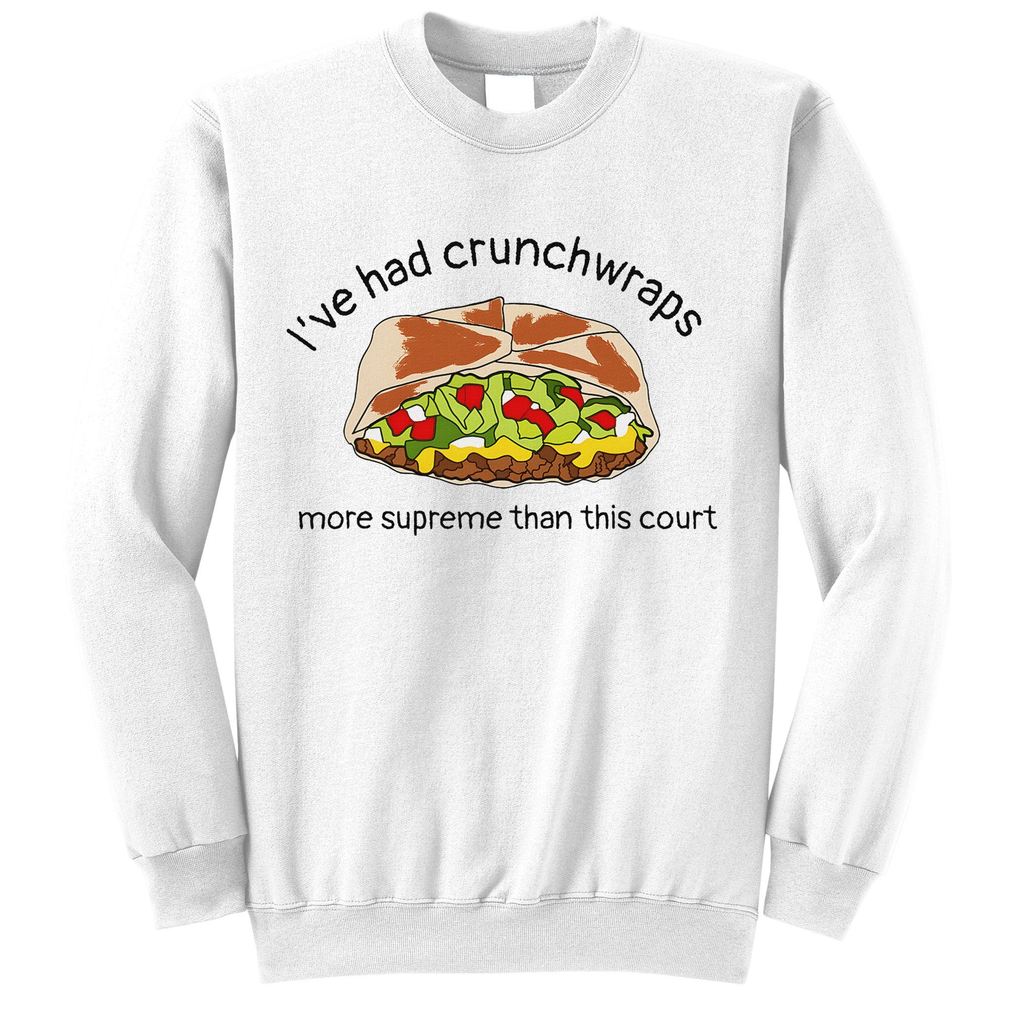 I’Ve Had Crunchwraps More Supreme Than This Court Sweatshirt
