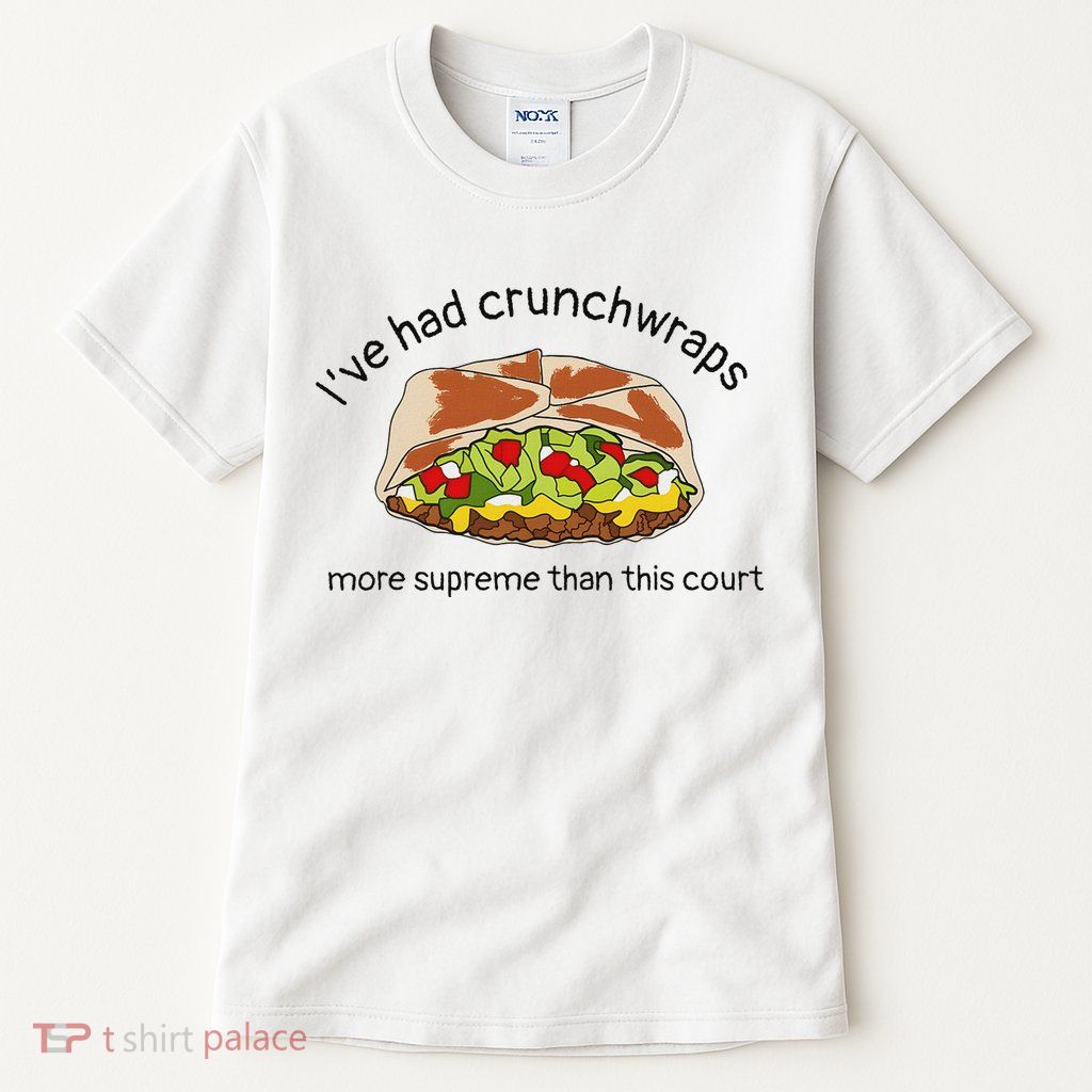 I’Ve Had Crunchwraps More Supreme Than This Court Tall T-Shirt