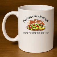 I’Ve Had Crunchwraps More Supreme Than This Court 11oz C Handle Ceramic Mug