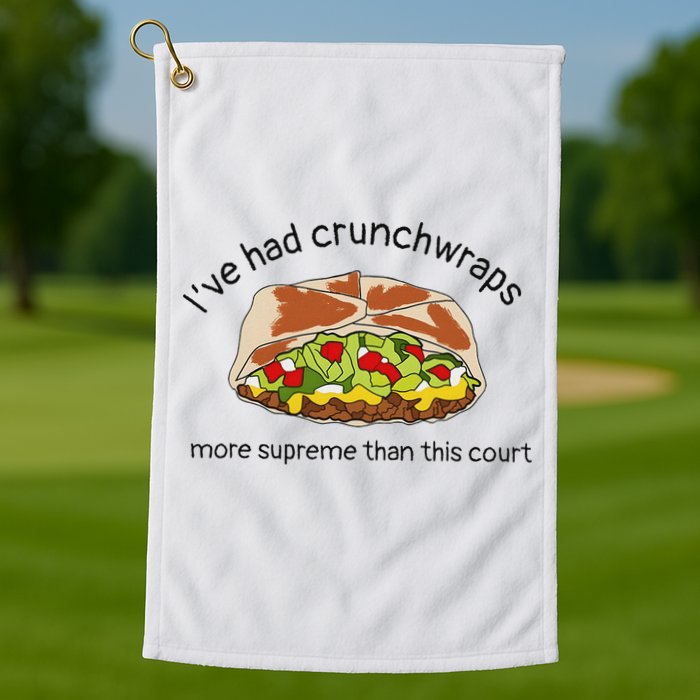 I’Ve Had Crunchwraps More Supreme Than This Court Golf Towel