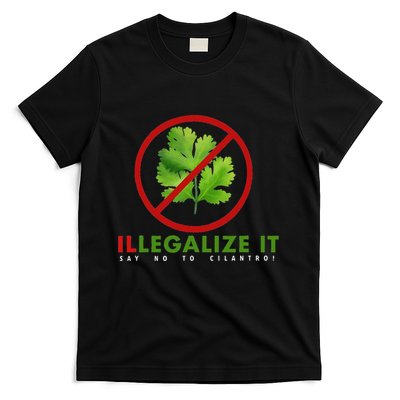 I Hate Cilantro Illegalize It Say No To Cilantro! T-Shirt