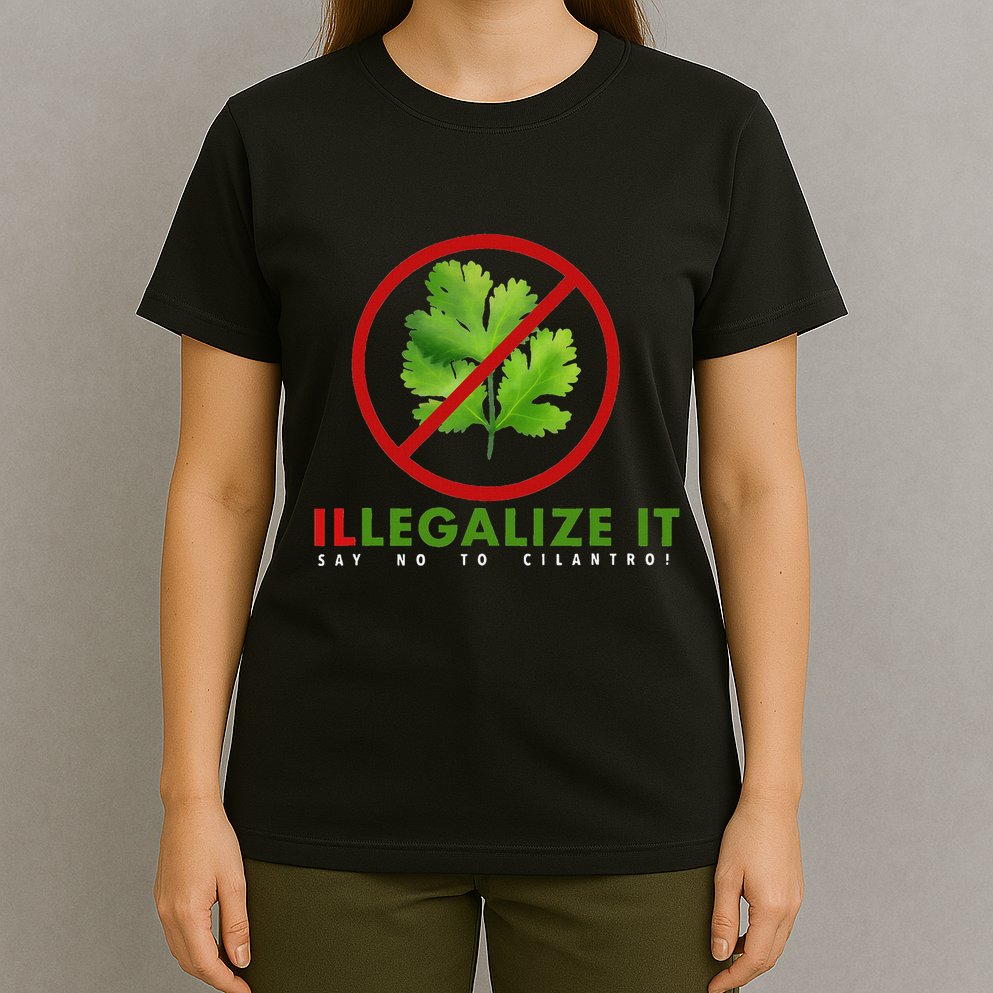 I Hate Cilantro Illegalize It Say No To Cilantro! T-Shirt