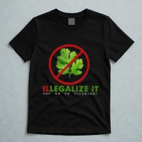 I Hate Cilantro Illegalize It Say No To Cilantro! T-Shirt