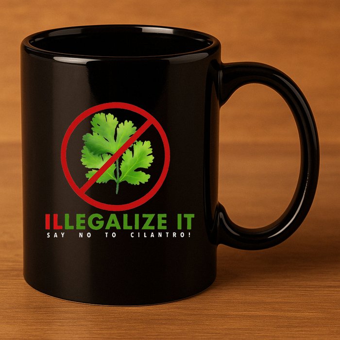 I Hate Cilantro Illegalize It Say No To Cilantro! 11oz C Handle Ceramic Mug