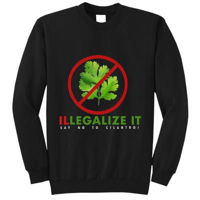 I Hate Cilantro Illegalize It Say No To Cilantro! Tall Sweatshirt